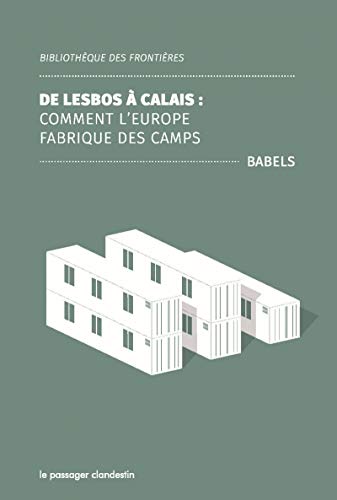 De Lesbos à Calais : Comment l'Europe fabrique des camps