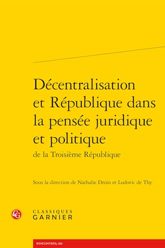 Décentralisation et République dans la pensée juridique et politique Décentralisation et République dans la pensée juridique et politique von CLASSIQ GARNIER