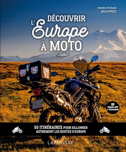 Découvrir l'Europe à moto: 50 itinéraires pour sillonner autrement les routes d'Europe von LAROUSSE