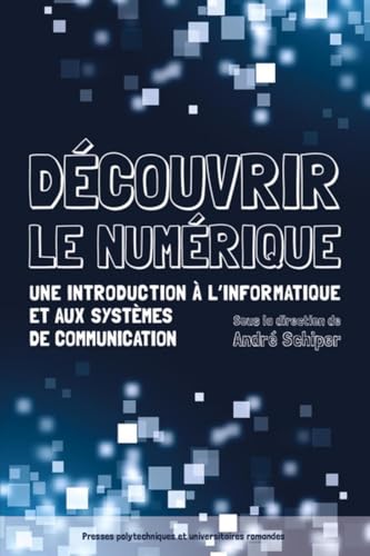 Découvrir le numérique: Une introduction à l'informatique et aux systèmes de communication.