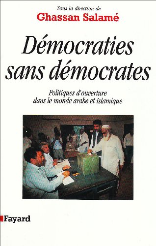 Démocraties sans démocrates: Politiques d'ouverture dans le monde arabe et islamique von FAYARD