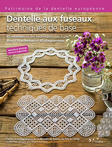 Dentelles aux fuseaux : techniques de base: 85 modèles et des techniques pas à pas avec 114 schémas et 85 diagrammes Dentelles aux fuseaux : techniques de base: 85 modèles et des techniques pas à pas avec 114 schémas et 85 diagrammes