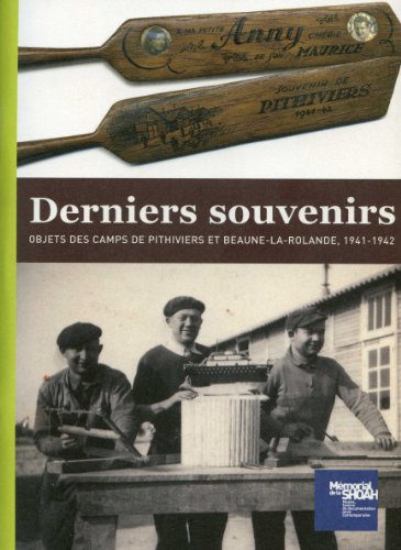 Derniers souvenirs - Objets dans les camps de Pithiviers et Beaune-la-Rolande, 1941-1942 Derniers souvenirs - Objets dans les camps de Pithiviers et Beaune-la-Rolande, 1941-1942