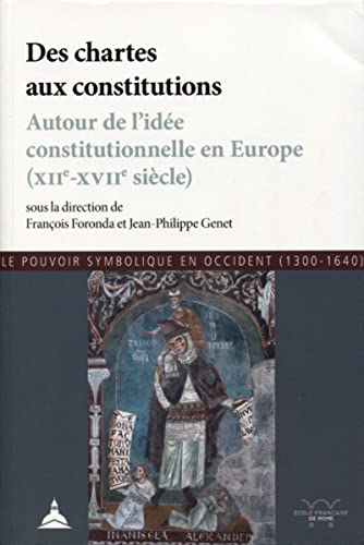 Des chartes aux constitutions: Autour de l'idée constitutionnelle en Europe (XIIe-XVIIe siècle) - Le pouvoir symbolique en occident (1300-1640) von ED SORBONNE