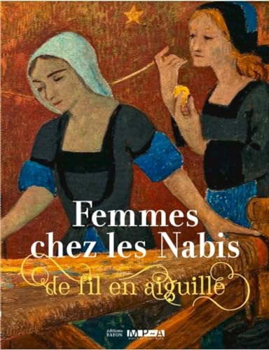 Femmes chez les Nabis (1880-1925): De fil en aiguille von FATON