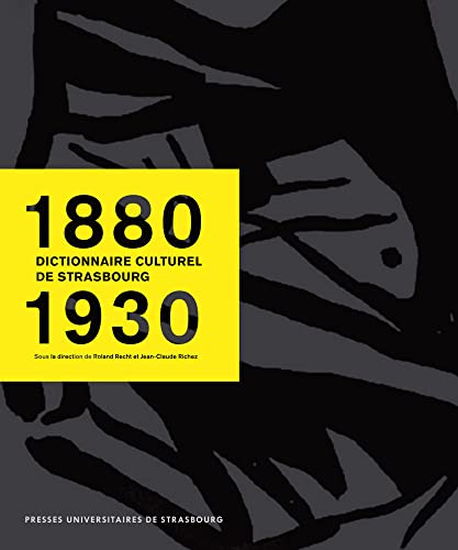 Dictionnaire culturel de Strasbourg : 1880-1930 Dictionnaire culturel de Strasbourg : 1880-1930