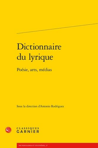 Dictionnaire Du Lyrique: Poesie, Arts, Medias von Classiques Garnier