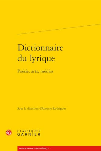 Dictionnaire Du Lyrique: Poesie, Arts, Medias von Classiques Garnier