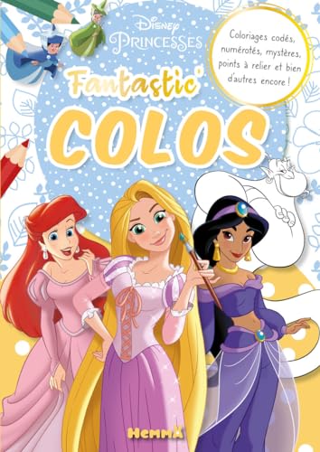 Disney Princesses - Fantastic' Colos - Coloriages codés, numérotés, mystères, points à relier et bien d'autres encore ! von HEMMA