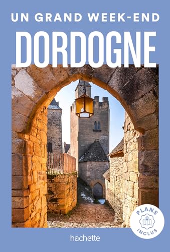 Dordogne Guide Un Grand Week-End von HACHETTE TOURI