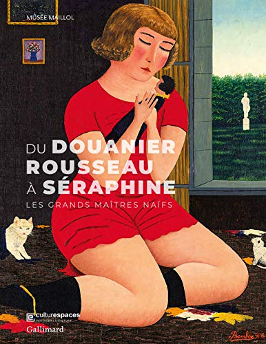 Du Douanier Rousseau à Séraphine: Les grands maîtres naïfs Du Douanier Rousseau à Séraphine: Les grands maîtres naïfs