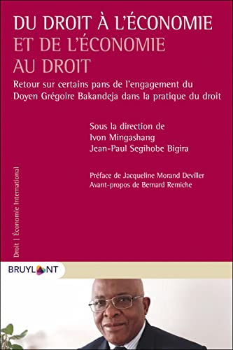 Du droit à l'économie et de l'économie au droit: Retour sur certains pans de l'engagement du Doyen Grégoire Bakandeja dans la pratique du droit Du droit à l'économie et de l'économie au droit: Retour sur certains pans de l'engagement du Doyen Grégoire Bakandeja dans la pratique du droit von BRUYLANT