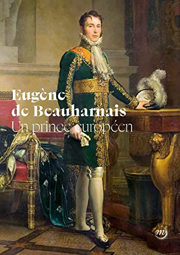 EUGENE DE BEAUHARNAIS, UN PRINCE EUROPEEN: Un prince européen EUGENE DE BEAUHARNAIS, UN PRINCE EUROPEEN: Un prince européen von RMN