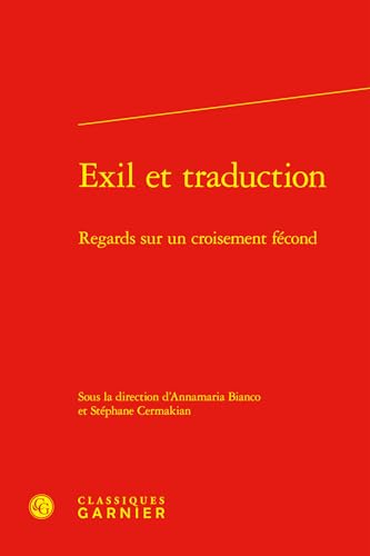Exil Et Traduction: Regards Sur Un Croisement Fecond von Classiques Garnier