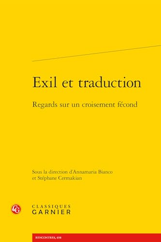 Exil Et Traduction: Regards Sur Un Croisement Fecond von Classiques Garnier