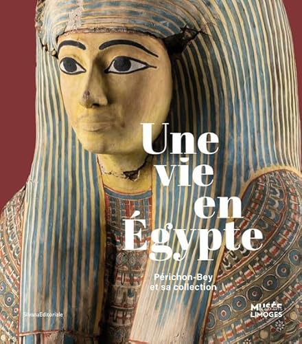 Une vie en Égypte. Périchon-Bey et sa collection. Ediz. illustrata (Arte) von Silvana