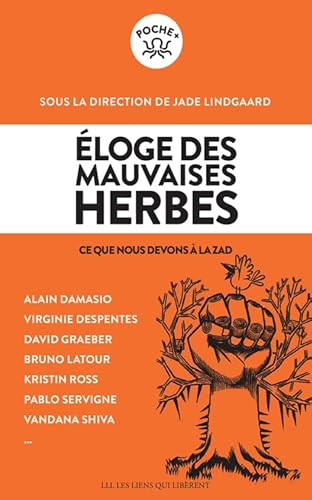 Eloge des mauvaises herbes: Ce que nous devons à la ZAD Eloge des mauvaises herbes: Ce que nous devons à la ZAD von LIENS LIBERENT