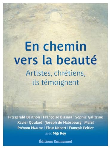 En chemin vers la beauté: Artistes, chrétiens, ils témoignent En chemin vers la beauté: Artistes, chrétiens, ils témoignent von Editions de l'Emmanuel