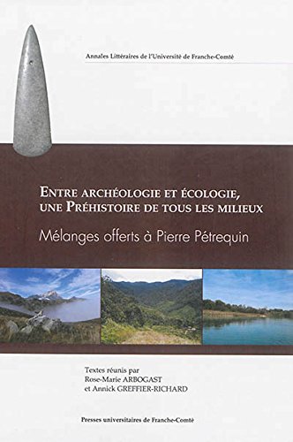 Entre archéologie et écologie, une préhistoire de tous les milieux : mélanges offerts à Pierre Pétrequin von PUFC