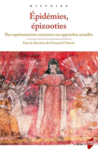 Épidémies, épizooties: Des représentations anciennes aux approches actuelles. Histoire et nature - Tome 2 Épidémies, épizooties: Des représentations anciennes aux approches actuelles. Histoire et nature - Tome 2