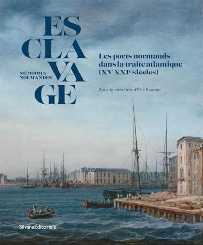 Esclavage: Mémoires Normandes - OUVRAGE SCIENTIFIQUE Esclavage: Mémoires Normandes - OUVRAGE SCIENTIFIQUE