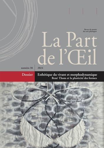 Esthétique du vivant et morphodynamique : René Thom et la plasticité des formes von LA PART DE L'OEIL EDITIONS