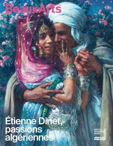 Étienne Dinet, passions algériennes: A L INSTITUT DU MONDE ARABE von BEAUX ARTS ED