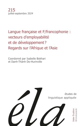 Etudes de linguistique appliquée - n°3-2024: Langue française et F/francophonie : vecteurs d’employabilité et de développement ? Regards sur l’Afrique et l’Asie Etudes de linguistique appliquée - n°3-2024: Langue française et F/francophonie : vecteurs d’employabilité et de développement ? Regards sur l’Afrique et l’Asie von KLINCKSIECK