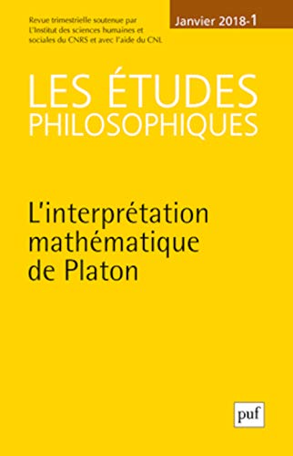 Études philosophiques 2018, n 1 - l'interprétation mathematique de platon: L'interprétation mathématique de Platon Études philosophiques 2018, n 1 - l'interprétation mathematique de platon: L'interprétation mathématique de Platon