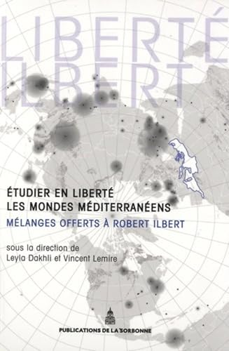 Etudier en liberté les mondes méditerranéens: Mélanges offerts à Robert Ilbert Etudier en liberté les mondes méditerranéens: Mélanges offerts à Robert Ilbert