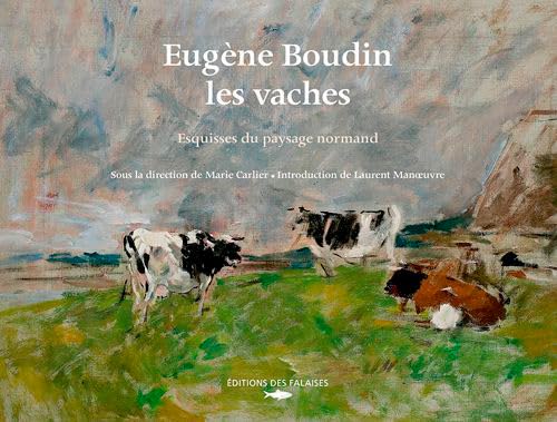 Eugène Boudin, les vaches : Esquisses du paysage normand