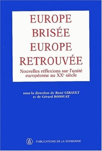 Europe brisée, Europe retrouvée: Nouvelles réflexions sur l'unité européenne au XXe siècle Europe brisée, Europe retrouvée: Nouvelles réflexions sur l'unité européenne au XXe siècle