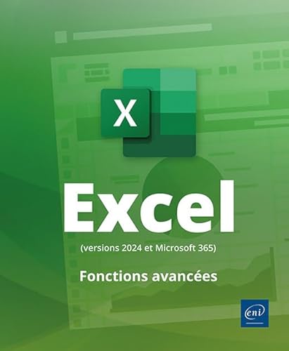 Excel (versions 2024 et Microsoft 365) - Maîtrisez les fonctions avancées du tableur de Microsoft® von Editions ENI