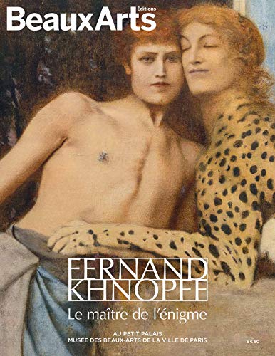 FERNAND KHNOPFF. LE MAITRE DE L'ENIGME: AU PETIT PALAIS FERNAND KHNOPFF. LE MAITRE DE L'ENIGME: AU PETIT PALAIS