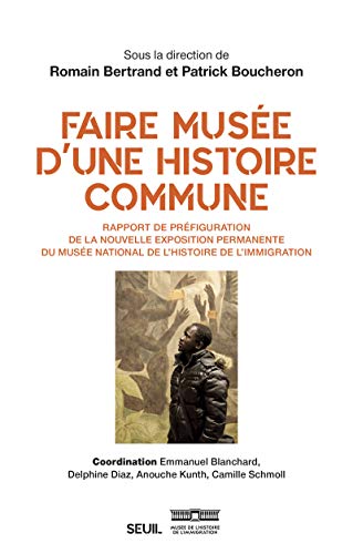 Faire musée d'une histoire commune: Rapport de préfiguration de la nouvelle exposition permanente du Musée national de lhistoire de li Faire musée d'une histoire commune: Rapport de préfiguration de la nouvelle exposition permanente du Musée national de lhistoire de li von Seuil