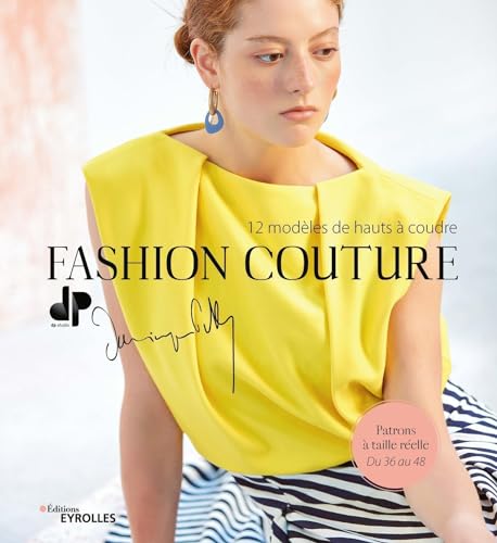 Fashion couture - 12 modèles de hauts à coudre: Patrons à taille réelle - Du 36 au 48