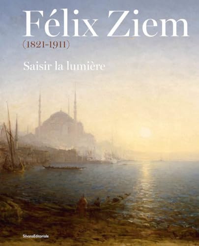 Félix Ziem (1821-1911). Saisir la lumière. Ediz. illustrata (Arte) von Silvana