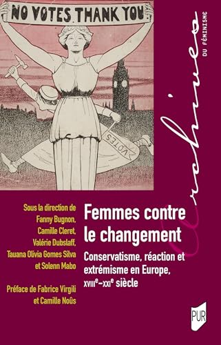 Femmes contre le changement: Conservatisme, réaction et extrémisme en Europe, XVIIIe-XXIe siècles Femmes contre le changement: Conservatisme, réaction et extrémisme en Europe, XVIIIe-XXIe siècles von PU RENNES