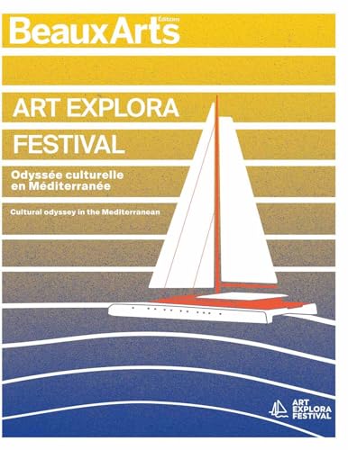 ART EXPLORA FESTIVAL. Odyssée culturelle en Méditerranée: Cultural odyssey in the Mediterranean von BEAUX ARTS ED