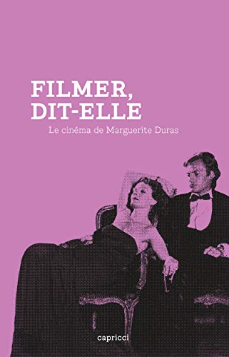 Filmer, dit-elle - Le Cinéma de Marguerite Duras von CAPRICCI