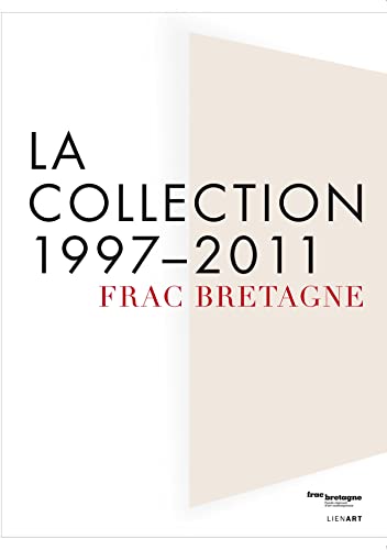 Frac Bretagne. La collection 1997-2011