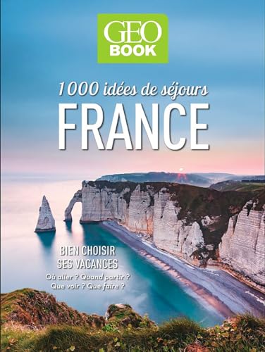 GEOBOOK - 1000 idées de séjours en France: Bien choisir ses vacances von GEO