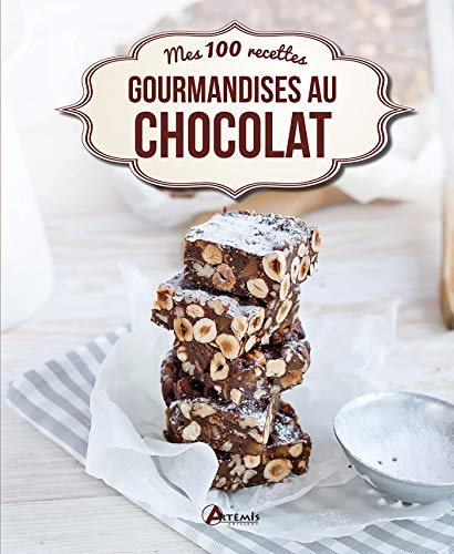 GOURMANDISES AU CHOCOLAT MES 100 RECETTES GOURMANDISES AU CHOCOLAT MES 100 RECETTES