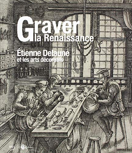 GRAVER LA RENAISSANCE: ETIENNE DELAUNE ET LES ARTS DECORATIFS GRAVER LA RENAISSANCE: ETIENNE DELAUNE ET LES ARTS DECORATIFS