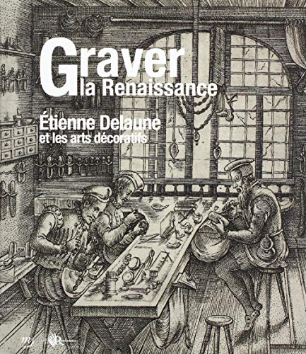 GRAVER LA RENAISSANCE: ETIENNE DELAUNE ET LES ARTS DECORATIFS