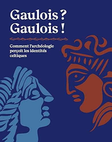Gaulois ? Gaulois !: Comment l’archéologie perçoit les identités celtiques