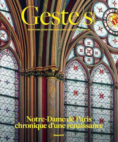 Geste/s : Notre-Dame de Paris, chronique d'une renaissance: Métiers d’art, savoir-faire d'excellence, création contemporaine Geste/s : Notre-Dame de Paris, chronique d'une renaissance: Métiers d’art, savoir-faire d'excellence, création contemporaine von BEAUX ARTS ED