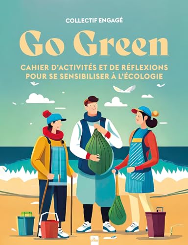 Go green: Cahier d'activités et de réflexions pour se sensibiliser à l'écologie