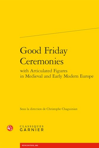 Good Friday Ceremonies (Civilisation Medievale, 57, Band 57) von Classiques Garnier