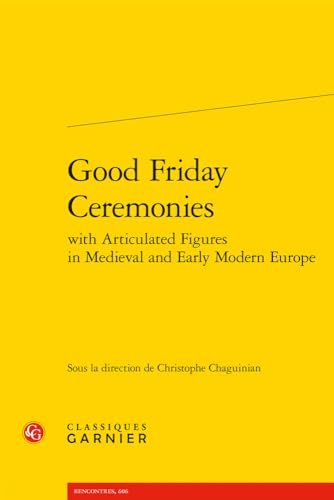 Good Friday Ceremonies (Civilisation Medievale, 57, Band 57) Good Friday Ceremonies (Civilisation Medievale, 57, Band 57) von Classiques Garnier
